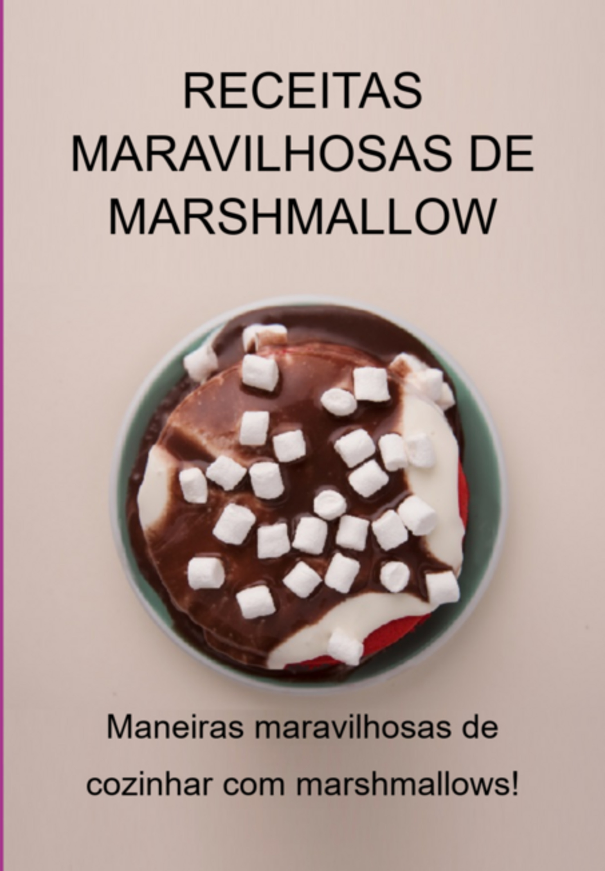 Receitas Maravilhosas De Marshmallow: Maneiras Maravilhosas De Cozinhar Com Marshmallows!