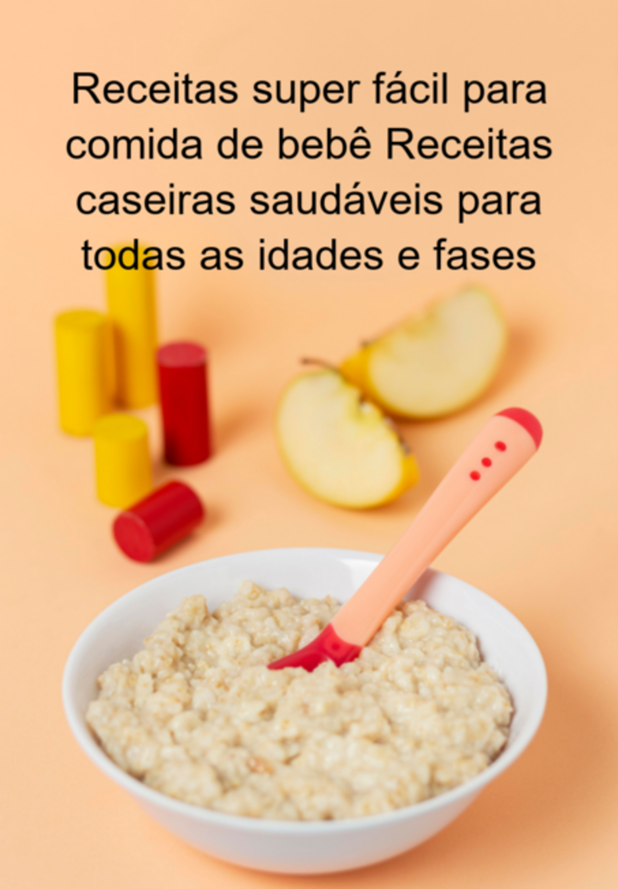 Receitas Super Fácil Para Comida De Bebê Receitas Caseiras Saudáveis Para Todas As Idades E Fases