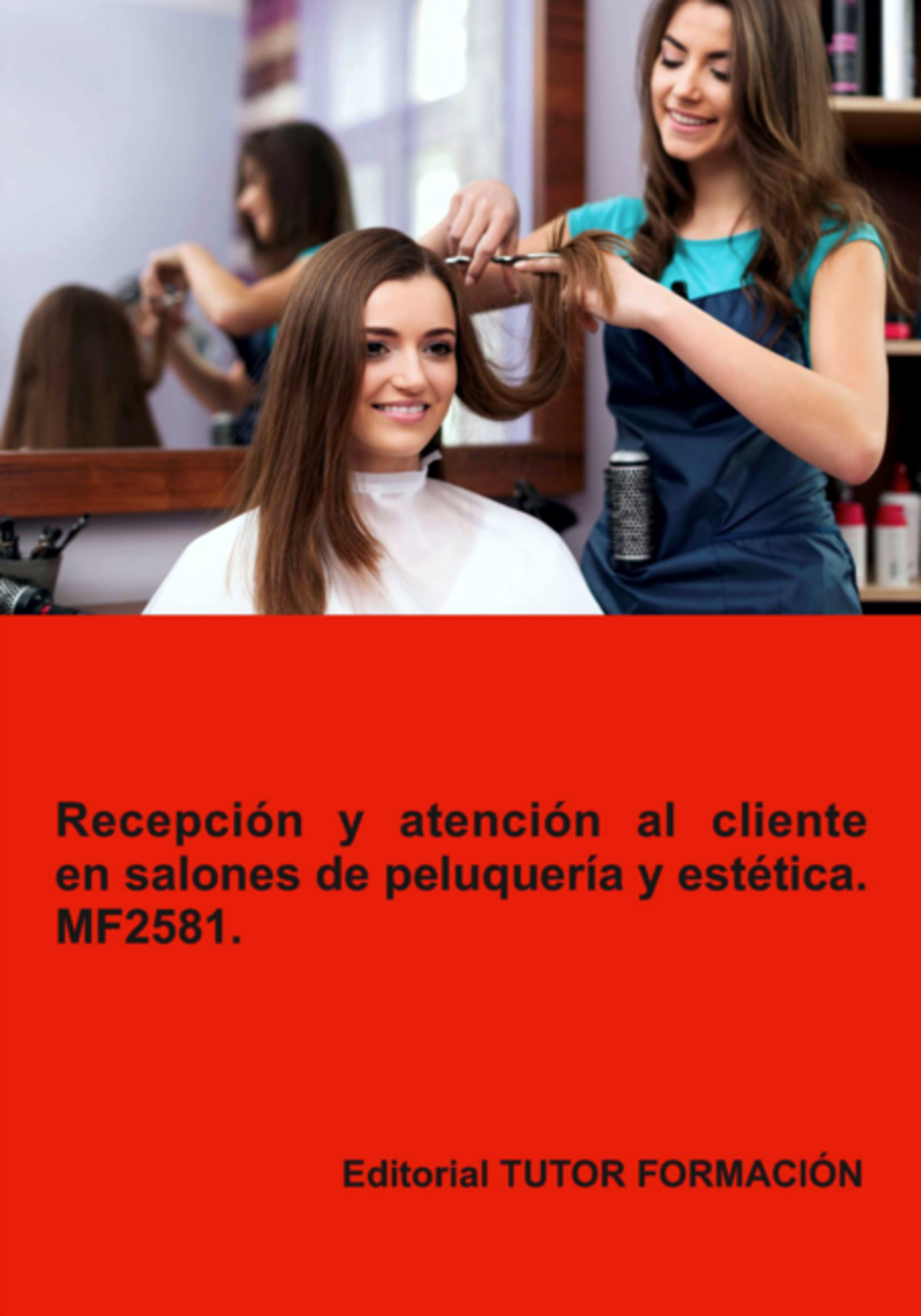 Recepción Y Atención Al Cliente En Salones De Peluquería Y Estética. Mf2581.