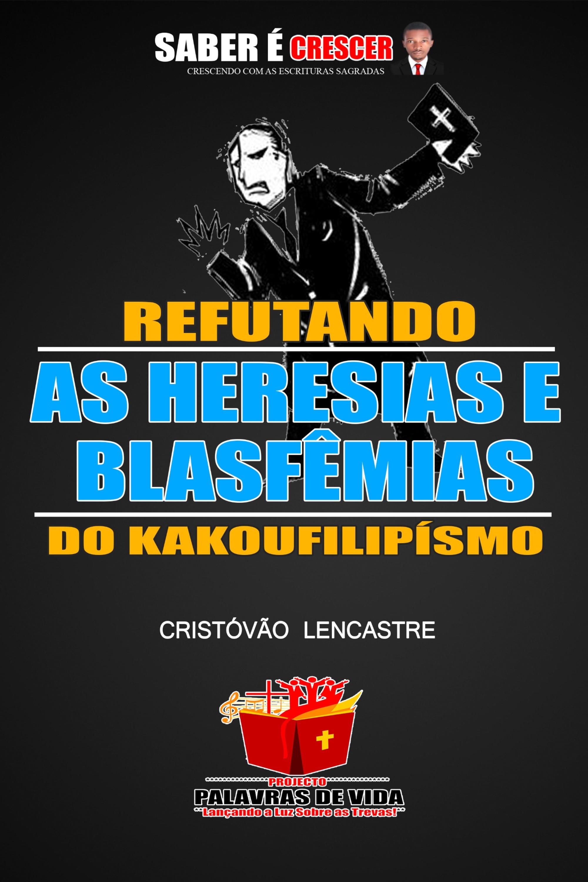 REFUTANDO AS HERESIAS E BLASFÊMIAS DO KAKOUFILIPÍSMO