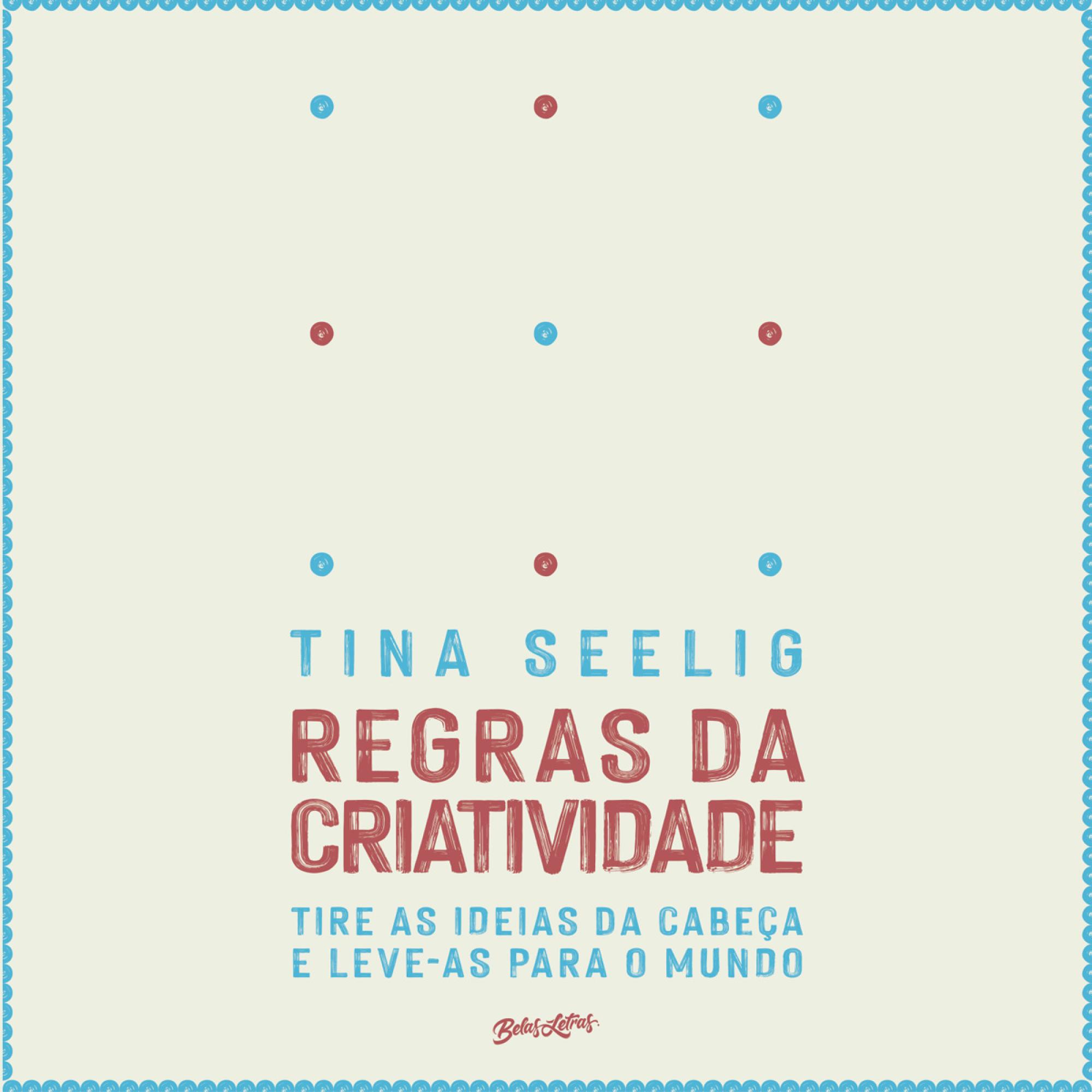 Regras da criatividade - Tire as ideias da cabeça e leve-as para o mundo