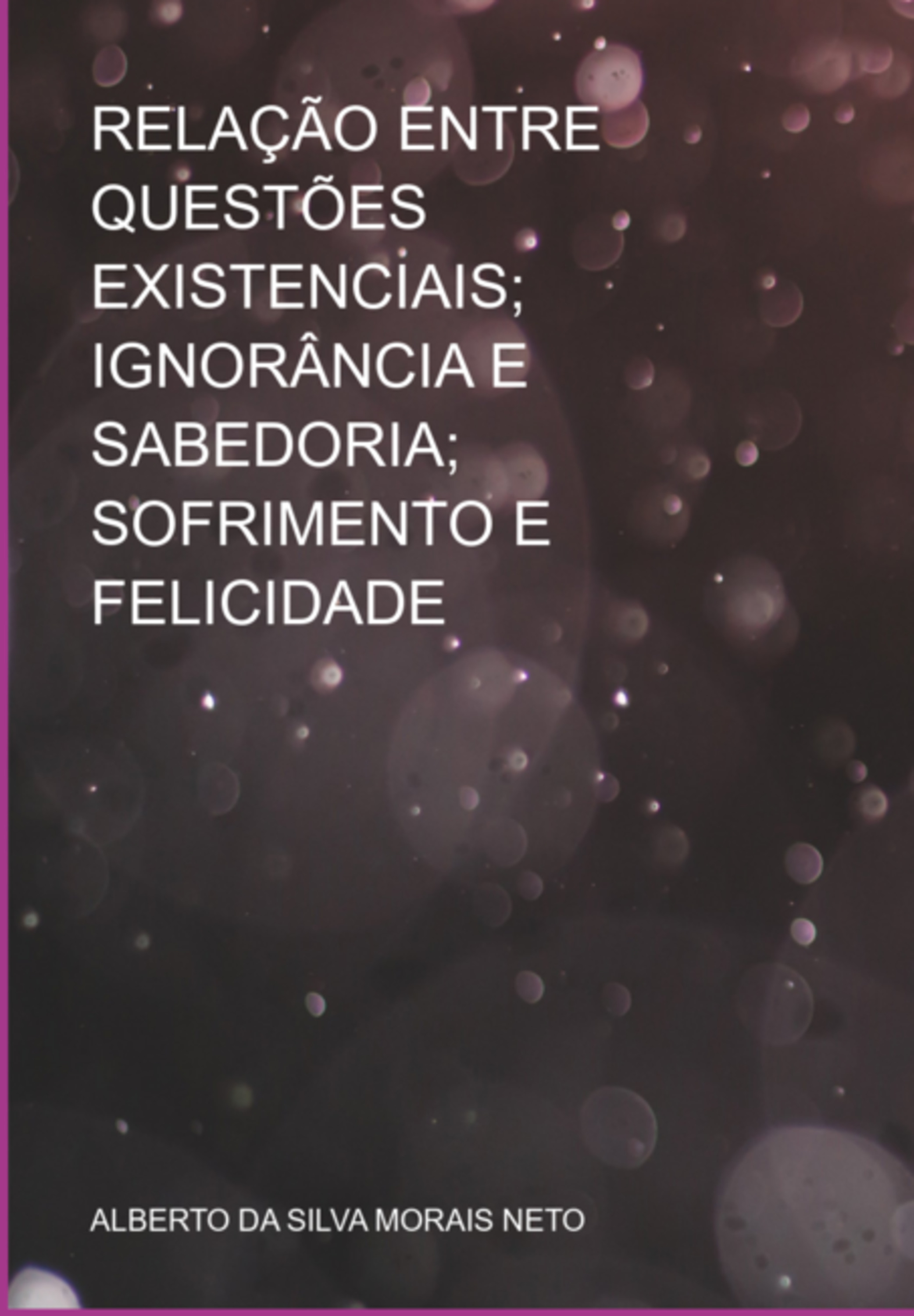 Relação Entre Questões Existenciais; Ignorância E Sabedoria; Sofrimento E Felicidade