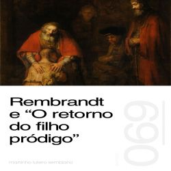 Rembrandt e O retorno do filho pródigo - Sermão 69