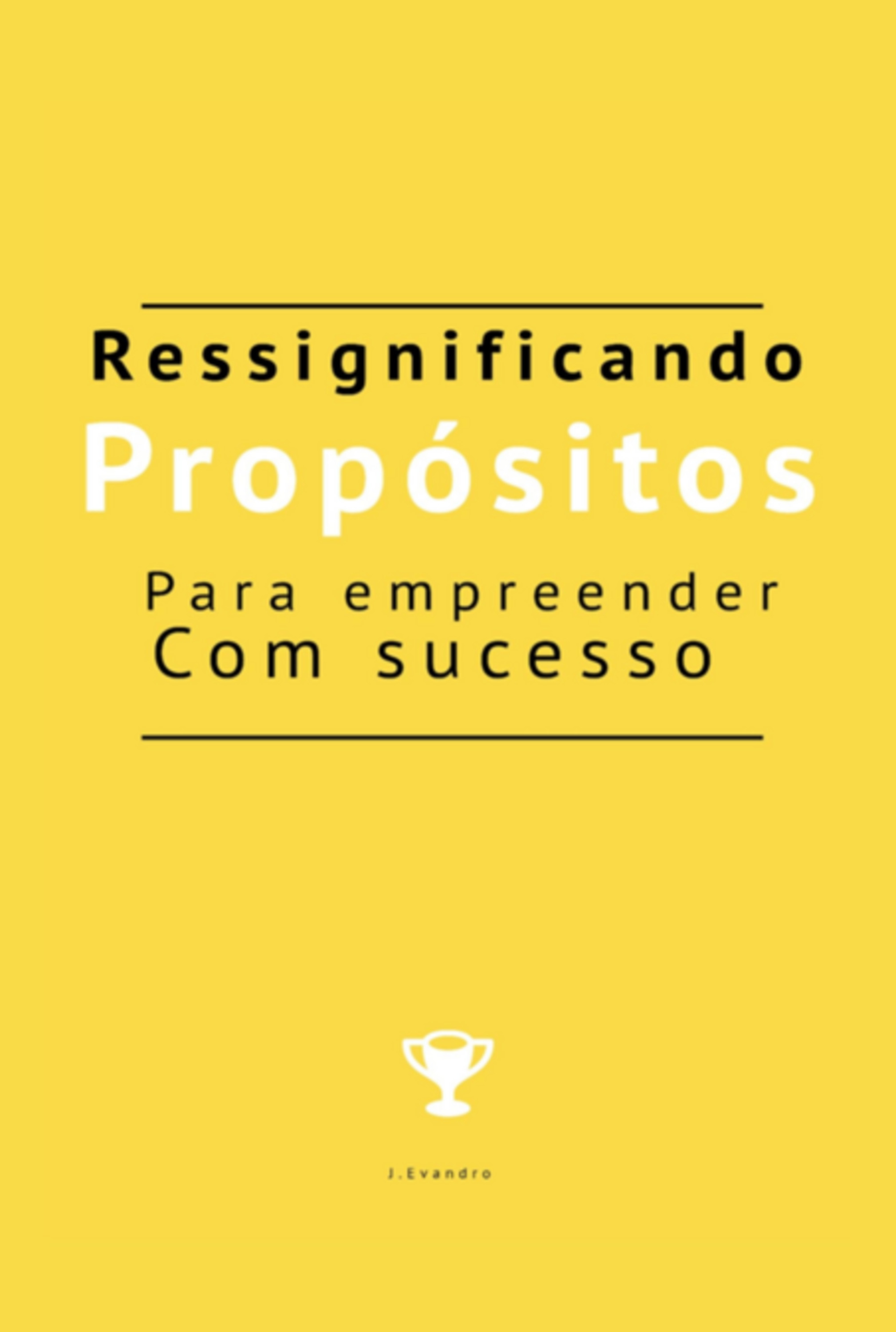 Ressignificando Propósitos Para Empreender Com Sucesso