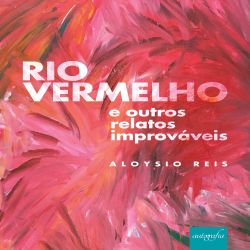 Rio Vermelho e outros relatos improváveis