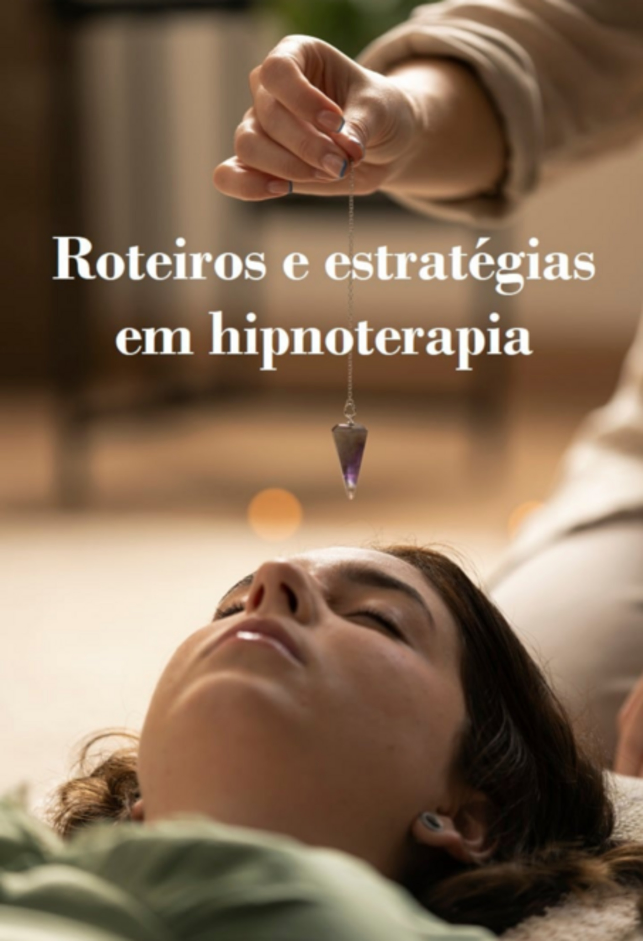 Roteiros E Estratégias Em Hipnoterapia - As Obras Completas