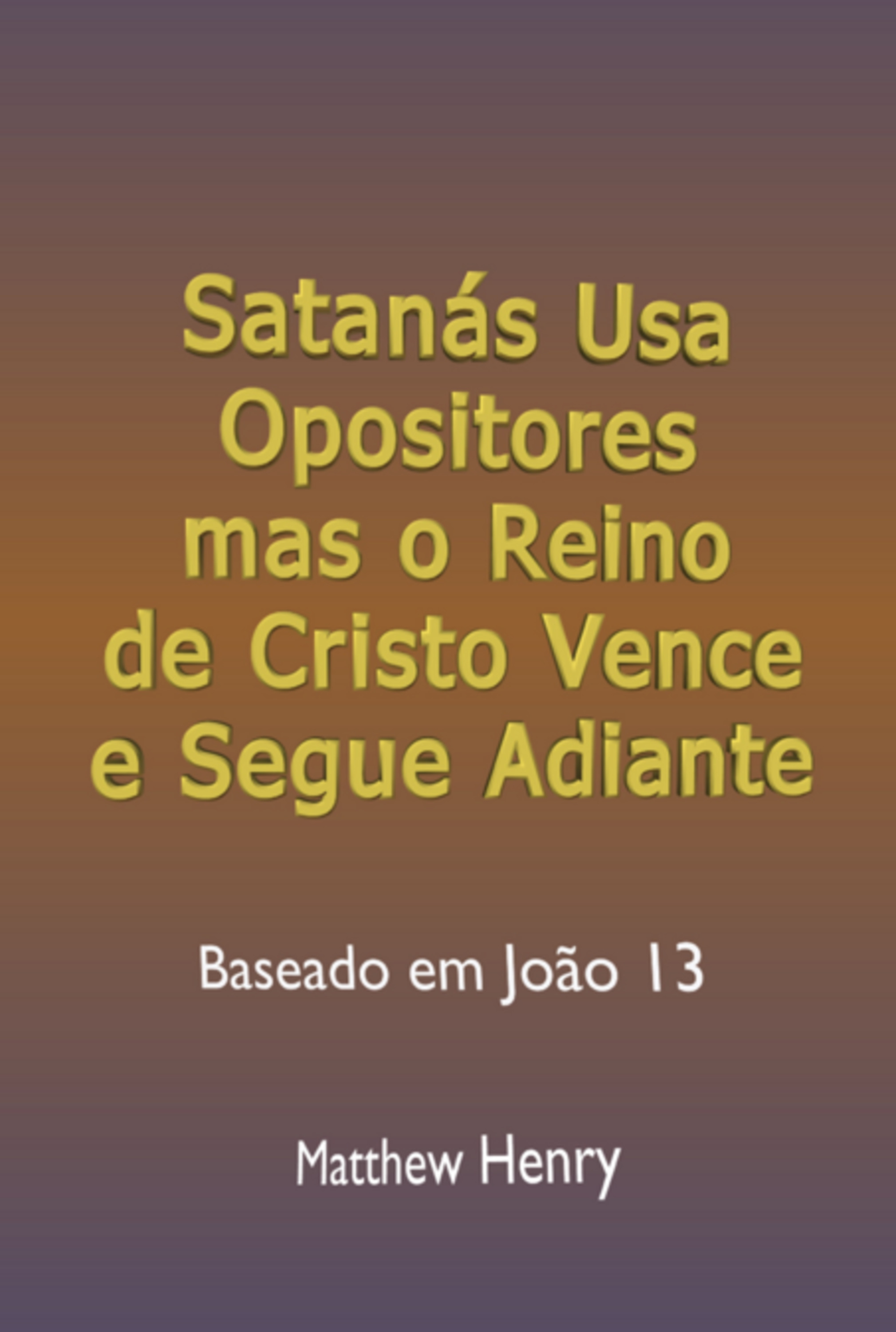 Satanás Usa Opositores Mas O Reino De Cristo Vence E Segue Adiante