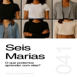 Seis Marias: o que podemos aprender com elas? -Sermão 041