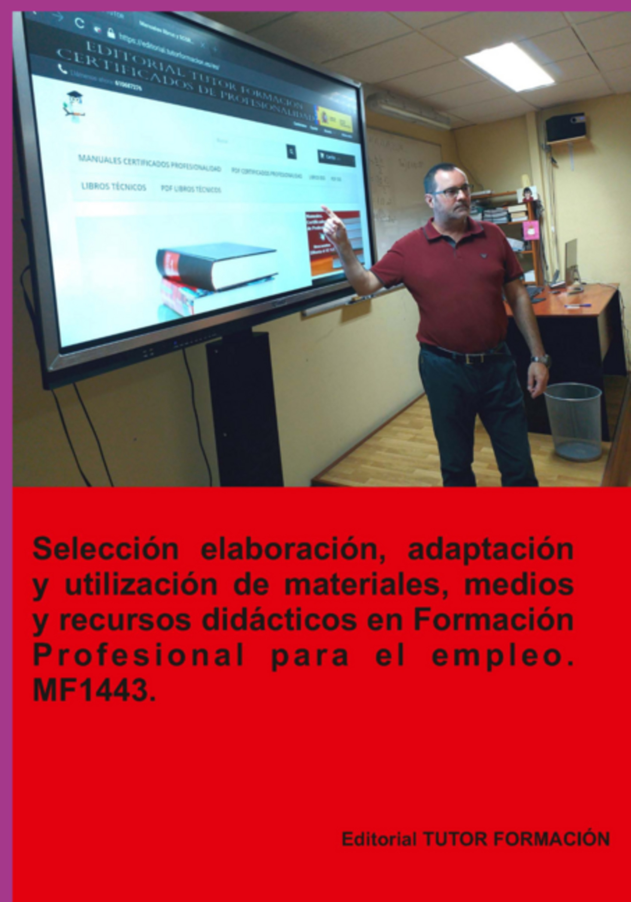 Selección, Elaboración, Adaptación Y Utilización De Materiales, Medios Y Recursos Didácticos En Formación Profesional Para El Empleo. Mf1443.