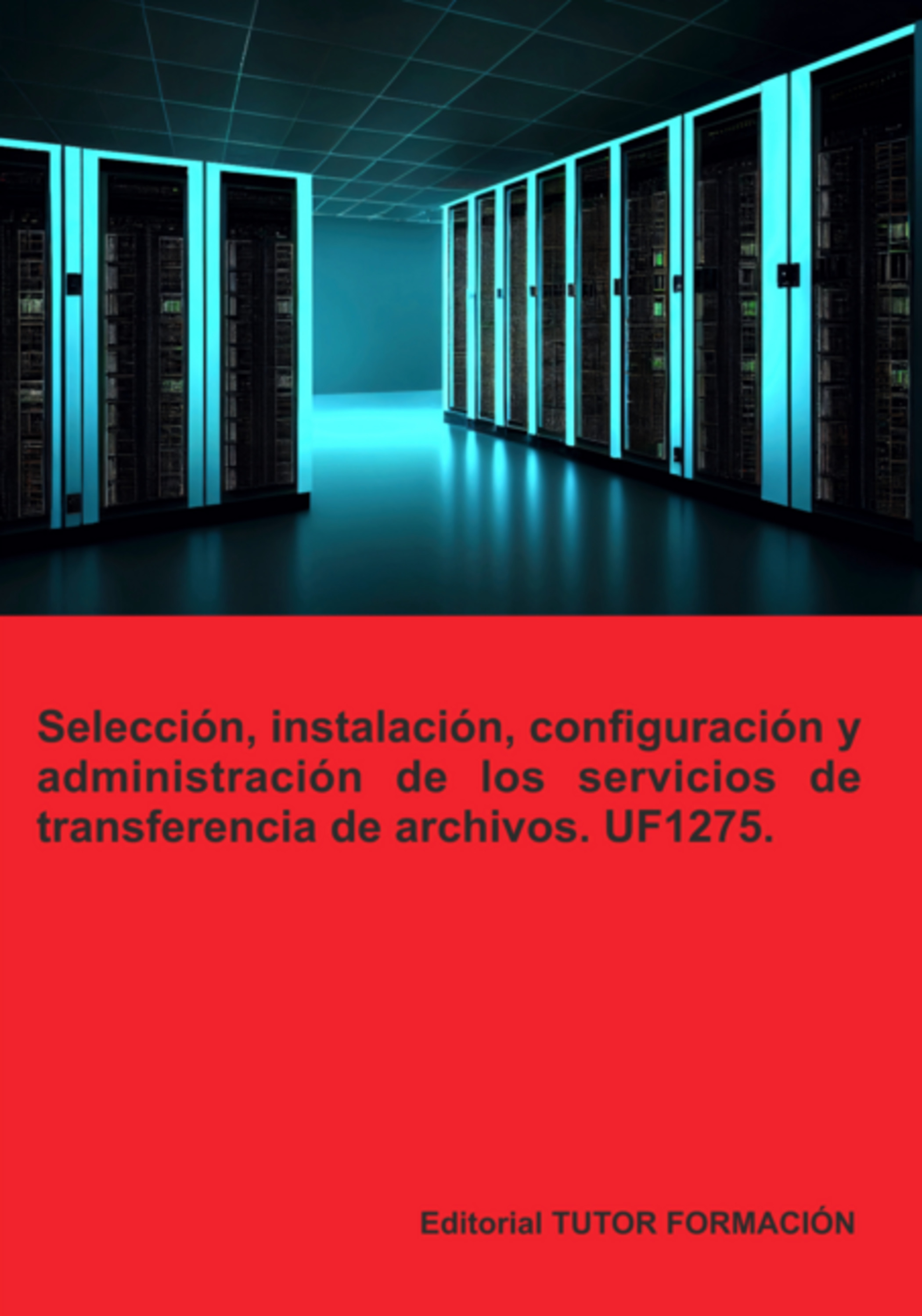 Selección, Instalación, Configuración Y Administración De Los Servidores De Transferencia De Archivos. Uf1275.