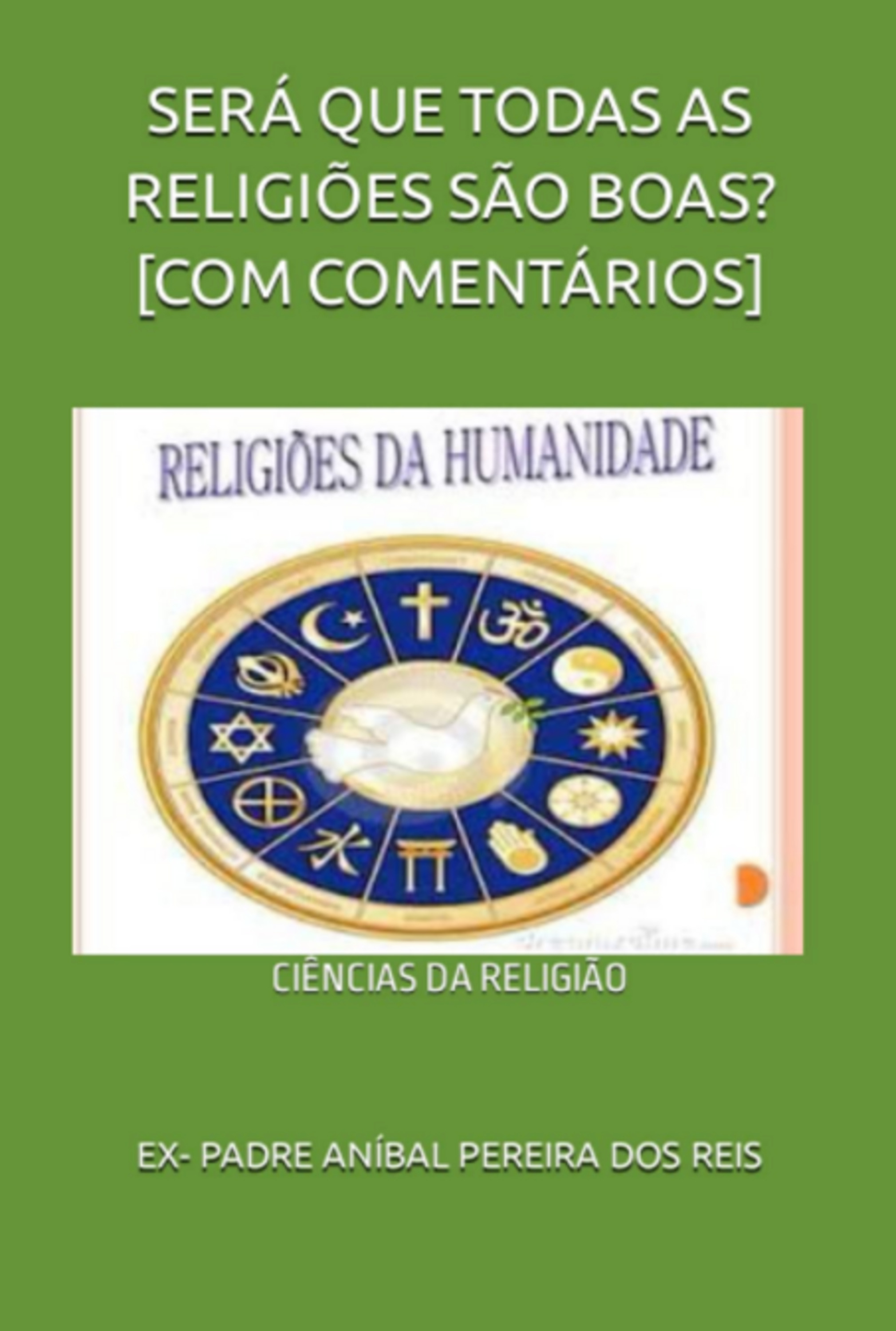 Será Que Todas As Religiões São Boas? [com Comentários]