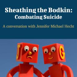 Sheathing the Bodkin: Combating Suicide - A Conversation with Jennifer Michael Hecht