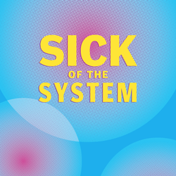 Sick of the System