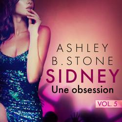 Sidney 5 : Une obsession - Une nouvelle érotique