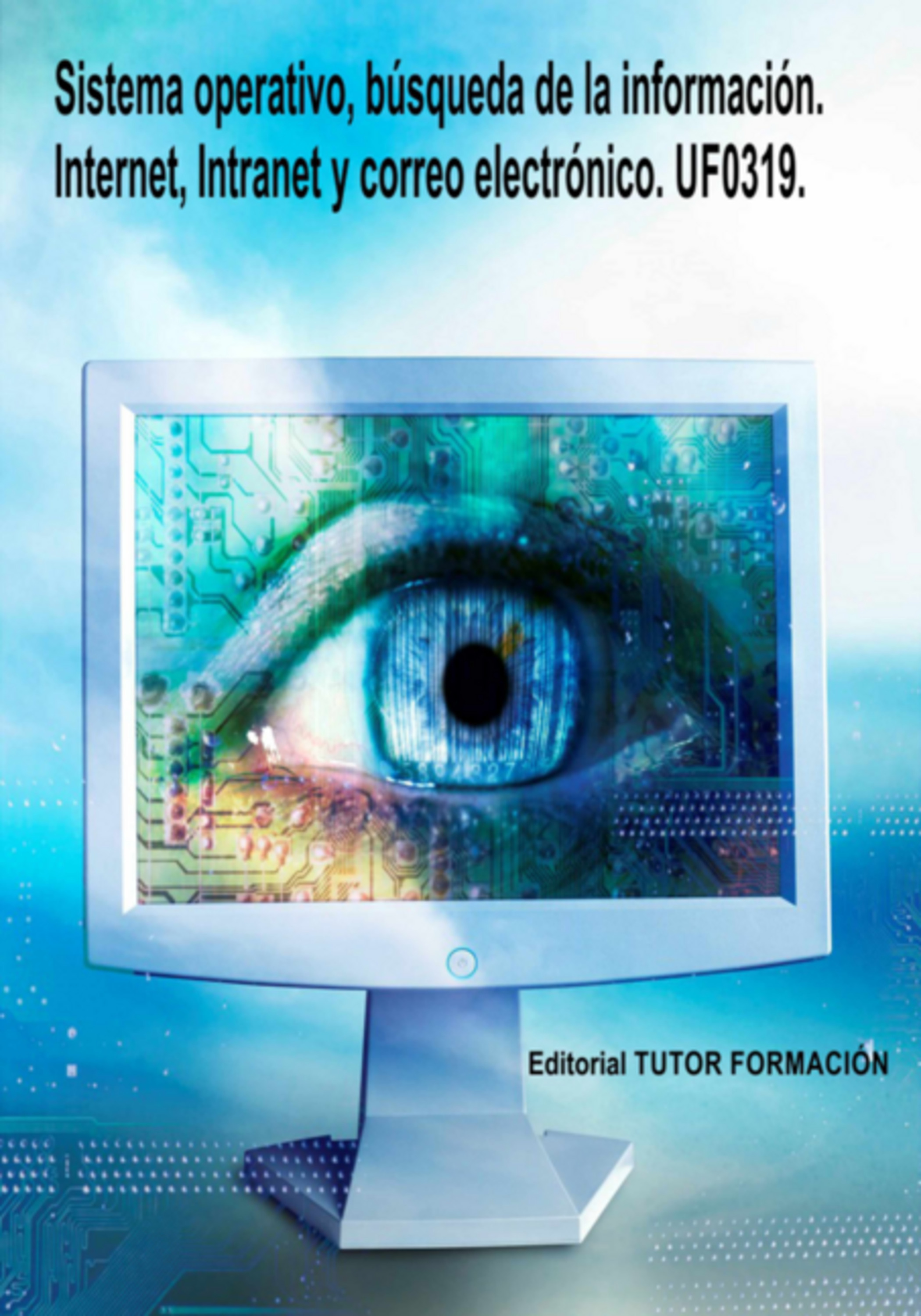 Sistema Operativo, Búsqueda De La Información: Internet/intranet Y Correo Electrónico. Uf0319.