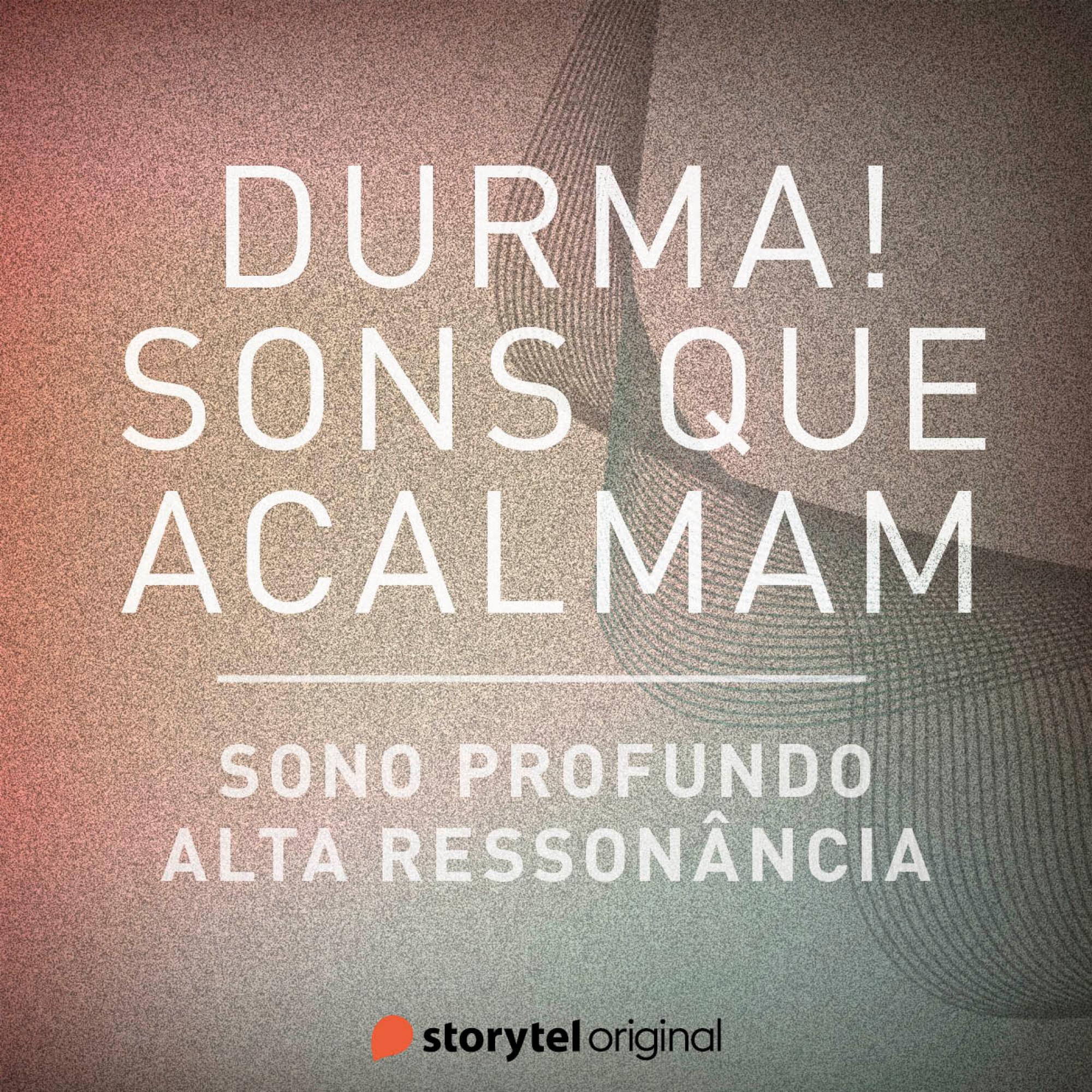 Sono profundo / Alta ressonância