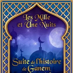 Suite de l’histoire de Ganem, fils d’Abou Aïbou, l’esclave d’amour 