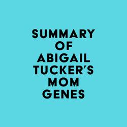 Summary of Abigail Tucker's Mom Genes