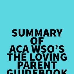 Summary of ACA WSO's The Loving Parent Guidebook