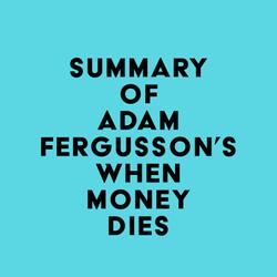 Summary of Adam Fergusson's When Money Dies