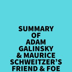 Summary of Adam Galinsky & Maurice Schweitzer's Friend & Foe