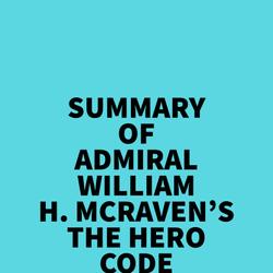 Summary of Admiral William H. McRaven's The Hero Code