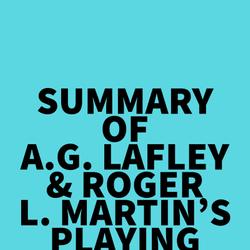 Summary of A.G. Lafley & Roger L. Martin's Playing to Win