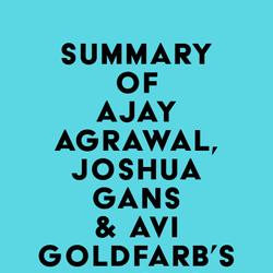 Summary of Ajay Agrawal, Joshua Gans & Avi Goldfarb's Prediction Machines