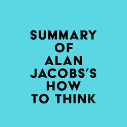 Summary of Alan Jacobs's How to Think