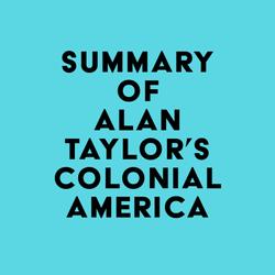 Summary of Alan Taylor's Colonial America