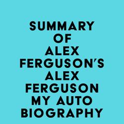 Summary of Alex Ferguson's ALEX FERGUSON My Autobiography