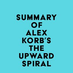 Summary of Alex Korb, Ph.D.'s The Upward Spiral