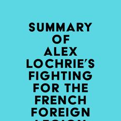 Summary of Alex Lochrie's Fighting for the French Foreign Legion