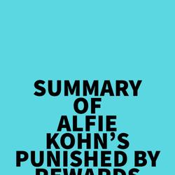 Summary of Alfie Kohn's Punished by Rewards