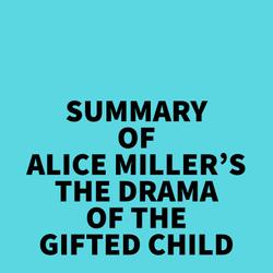 Summary of Alice Miller's The drama of The Gifted Child