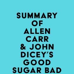 Summary of Allen Carr & John Dicey's Good Sugar Bad Sugar