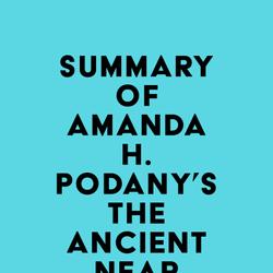 Summary of Amanda H. Podany's The Ancient Near East