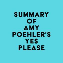 Summary of Amy Poehler's Yes Please