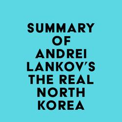 Summary of Andrei Lankov's The Real North Korea