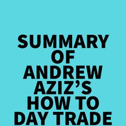 Summary of Andrew Aziz's How to Day Trade for a Living