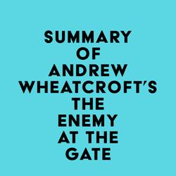 Summary of Andrew Wheatcroft's The Enemy at the Gate