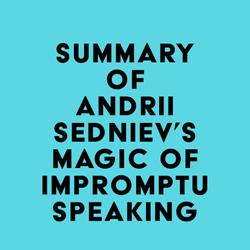 Summary of Andrii Sedniev's Magic of Impromptu Speaking