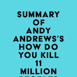 Summary of Andy Andrews's How Do You Kill 11 Million People?