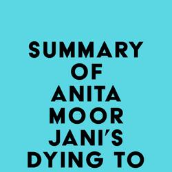 Summary of Anita Moorjani's Dying to Be Me