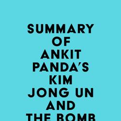 Summary of Ankit Panda's Kim Jong Un and the Bomb