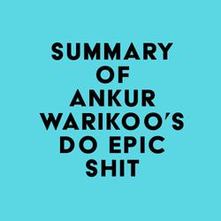 Summary of Ankur Warikoo's Do Epic Shit