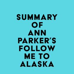 Summary of Ann Parker's Follow Me to Alaska