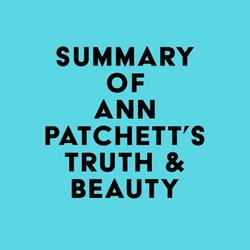 Summary of Ann Patchett's Truth & Beauty