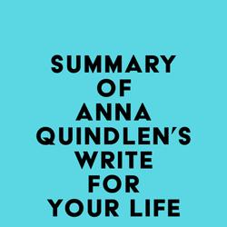 Summary of Anna Quindlen's Write for Your Life