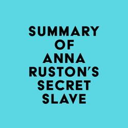 Summary of Anna Ruston's Secret Slave